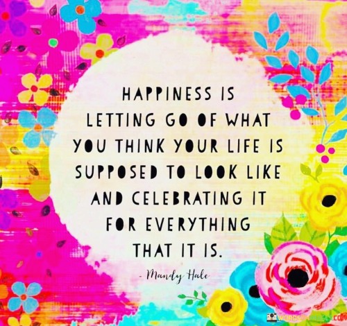 Happiness-Is-Letting-Go-Of-What-You-Think-Your-Life-Quotes.jpeg