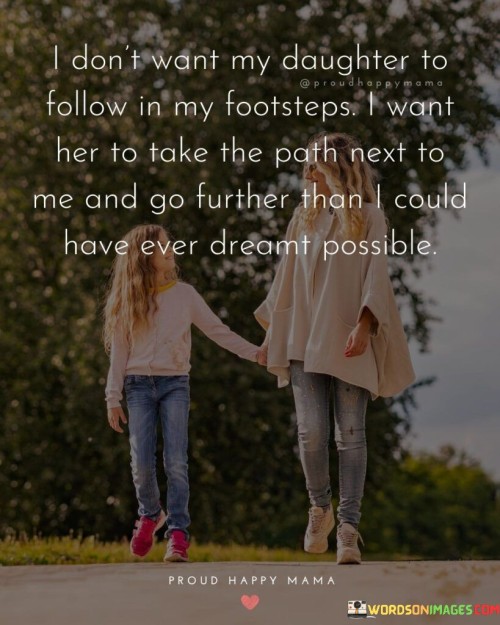 I-Dont-Want-My-Daughter-To-Follow-In-My-Footsteps-Quotes.jpeg