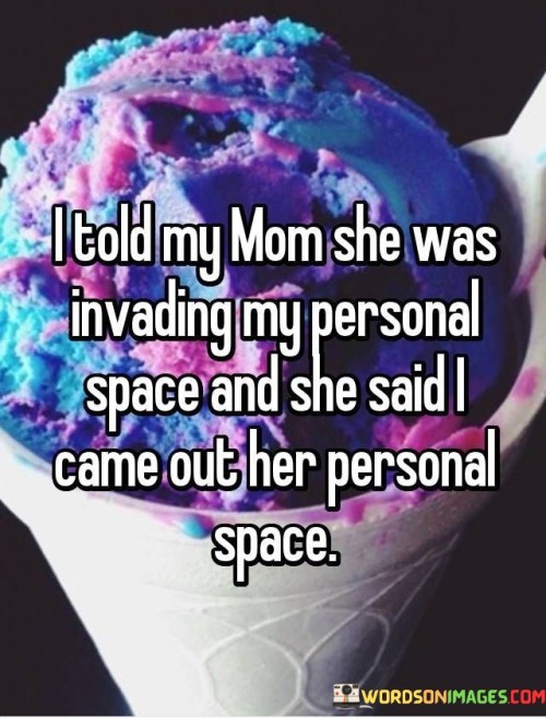 I-Told-My-Mom-She-Was-Invading-My-Personal-Quotes.jpeg