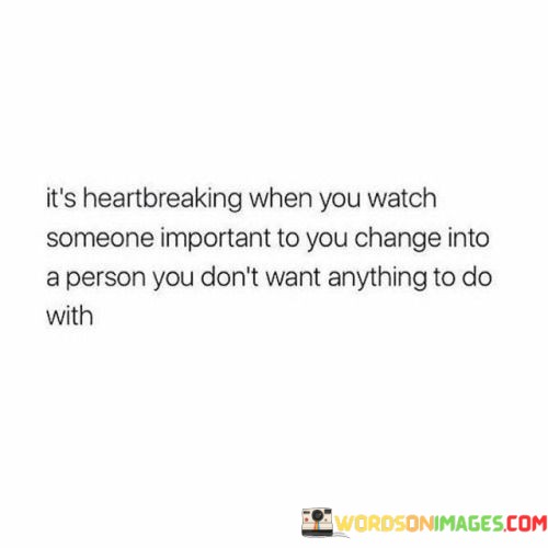 Its-Heartbreaking-When-You-Watch-Someone-Important-To-You-Change-Quotes.jpeg