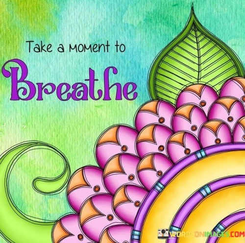 Take-A-Moment-To-Breathe-Quotes.jpeg