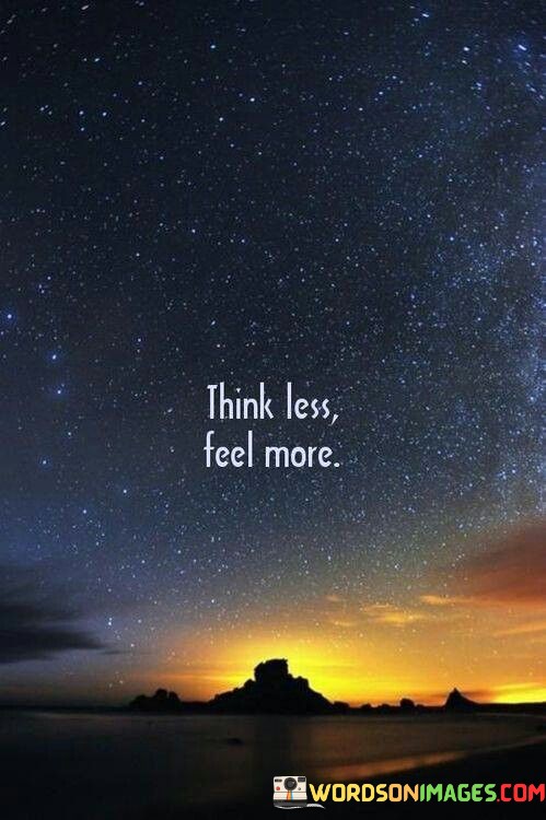 Think-Less-Feel-More-Quotes.jpeg