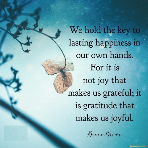We-Hold-The-Key-To-Lasting-Happiness-In-Our-Own-Quotes.jpeg