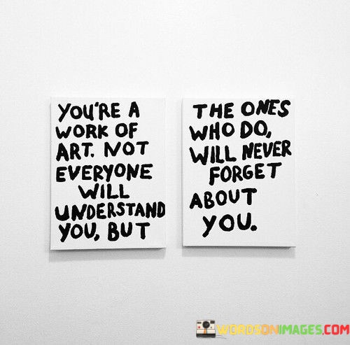 Youre-A-Work-Of-Art-Not-Everyone-Will-Understand-You-Quotes.jpeg