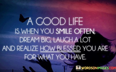 A-Good-Life-Is-Even-You-Smile-Often-Dream-Big-Quotes.jpeg