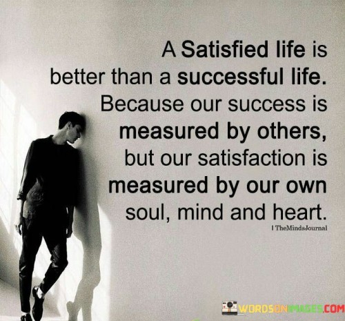 A-Satisfied-Life-Is-Better-Than-A-Successful-Life-Because-Our-Success-Quotes.jpeg