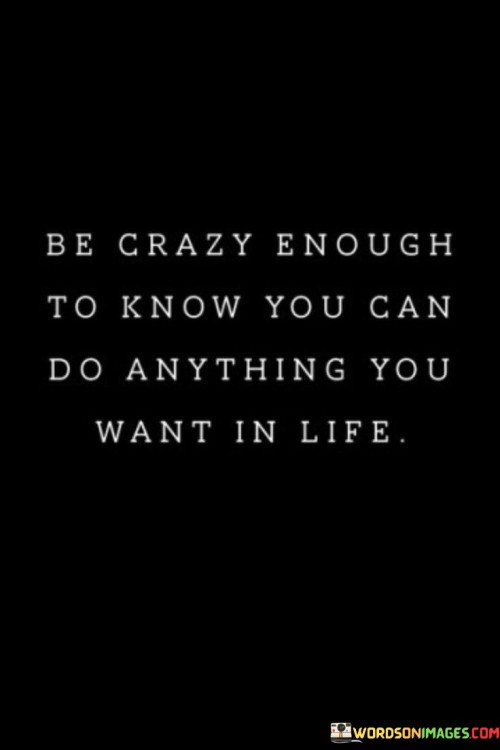 Be-Crazy-Enough-To-Know-You-Can-Do-Anything-Quotes.jpeg