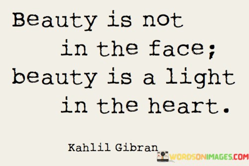 Beauty-Is-Not-In-The-Face-Beauty-Is-A-Light-Quotes.jpeg