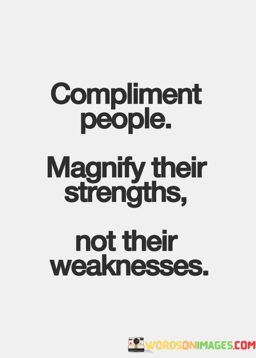 Compliment-People-Magnify-Their-Strengths-Quotes.jpeg