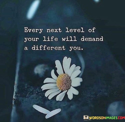 Every-Next-Level-Of-Your-Life-Will-Demand-Quotes.jpeg