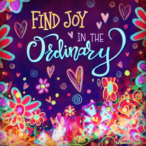Find-Joy-In-The-Ordinary-Quotes.jpeg