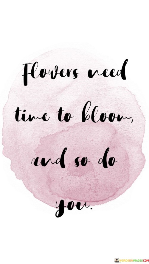 Flowers-Need-Time-To-Bloom-And-So-Do-You-Quotes.jpeg