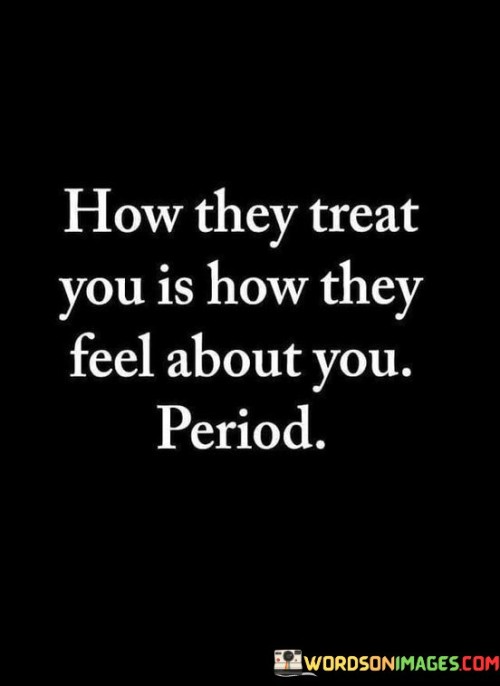 How-They-Treat-You-Is-How-They-Feel-About-Quotes.jpeg