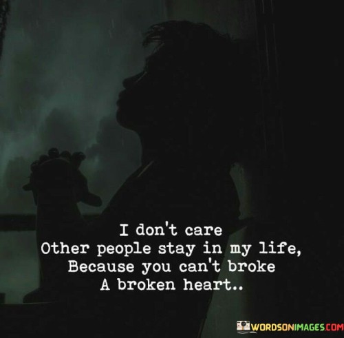 I-Dont-Care-Other-People-Stay-In-My-Life-Because-Quotes.jpeg