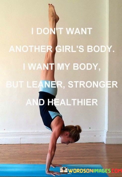 I-Dont-Want-Another-Girls-Body-I-Want-My-Body-Quotes.jpeg