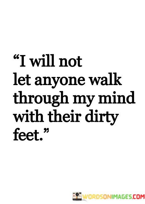I-Will-Not-Let-Anyone-Walk-Through-My-Mind-Quotes.jpeg