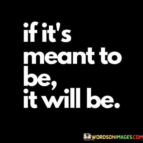 If-Its-Meant-To-Be-It-Will-Be-Quotes.jpeg
