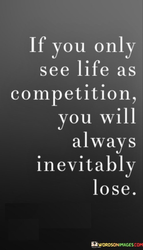 If-You-Only-See-Life-As-Competition-You-Will-Always-Quotes.jpeg