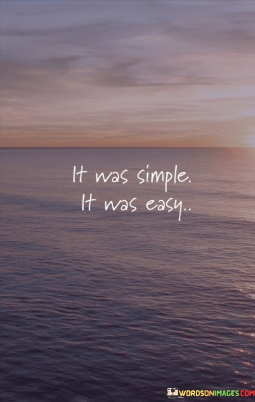 It-Was-Simple-It-Was-Easy-Quotes.jpeg
