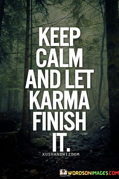 Keep-Calm-And-Let-Karma-Finish-Quotes.jpeg