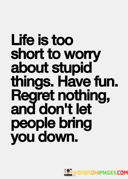 Life-Is-Too-Short-To-Worry-About-Stupid-Things-Quotes.jpeg