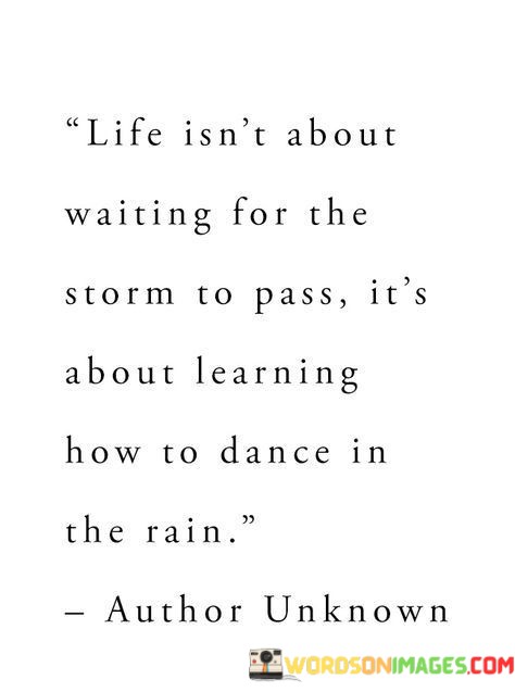 Life-Isnt-About-Waiting-For-The-Storm-To-Pass-Quotes.jpeg