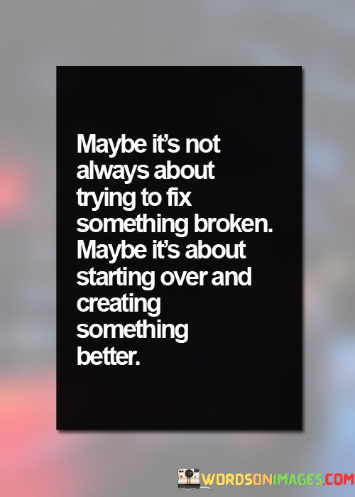 Maybe-Its-Not-Always-About-Trying-To-Fix-Something-Quotes.jpeg