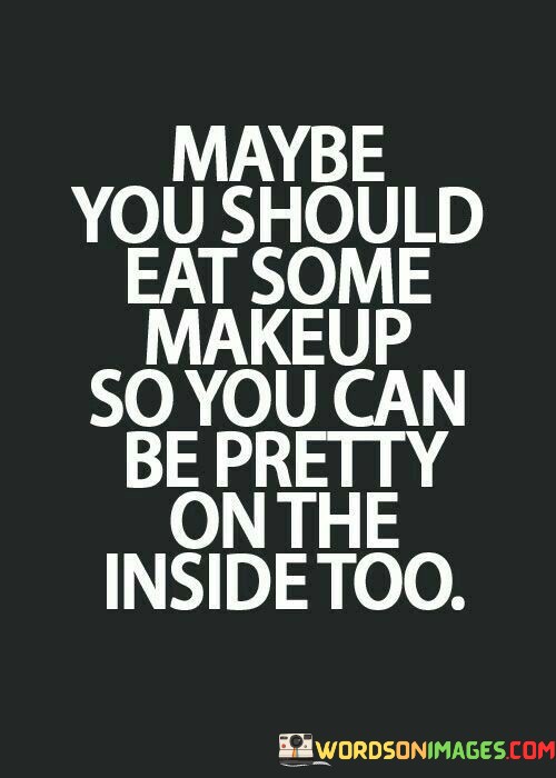 Maybe-You-Should-Eat-Some-Makeup-Quotes.jpeg