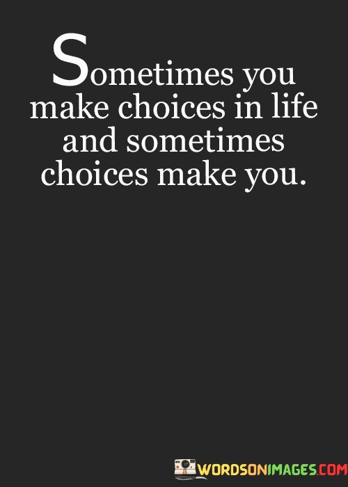 Sometimes-You-Make-Choices-In-Life-And-Sometimes-Quotes.jpeg