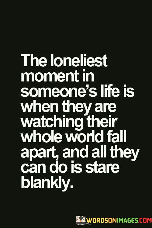 The-Loneliest-Moment-In-Someones-Life-Quotes.jpeg