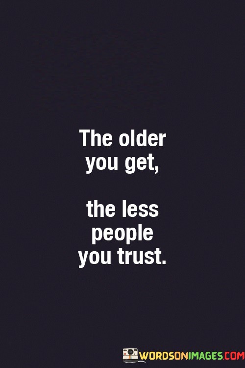 The-Older-You-Get-The-Less-People-You-Trust-Quotes.jpeg