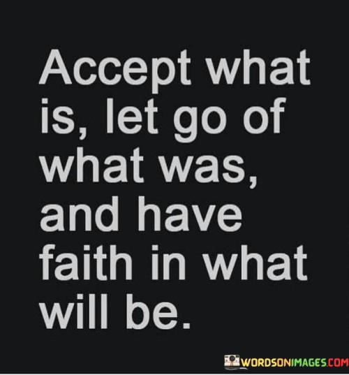 Accept-What-Is-Let-Go-Of-What-Was-And-Have-Faith-In-What-Will-Be-Quotes.jpeg