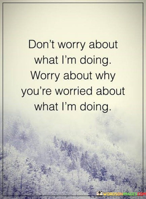 Dont-Worry-About-What-Im-Doing-Quotes.jpeg