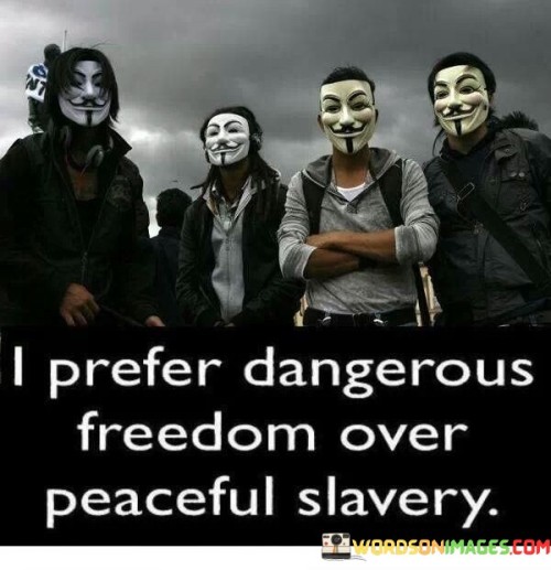 I-Prefer-Dangerous-Freedom-Over-Peaceful-Slavery-Quotes.jpeg