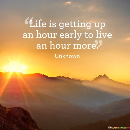 Life-Getting-Up-An-Hour-Early-To-Live-An-Hour-More-Quotes.jpeg