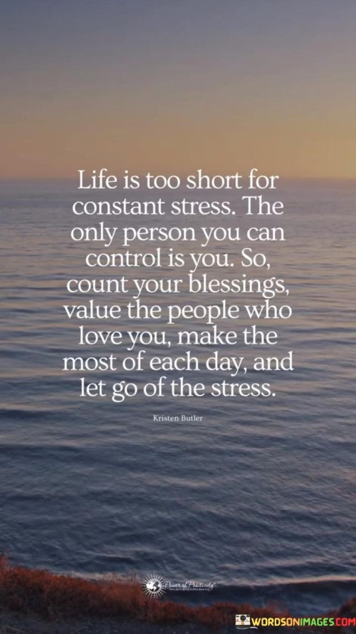 Life-Is-Too-Short-For-Constant-Stress-The-Only-Person-You-Can-Control-Is-You-So-Count-Quotes.jpeg