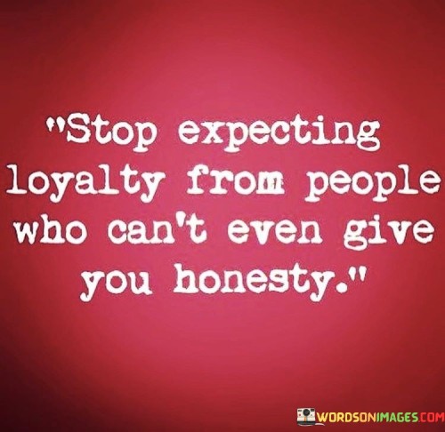 Stop-Expecting-Loyalty-From-People-Who-Cant-Quotes.jpeg