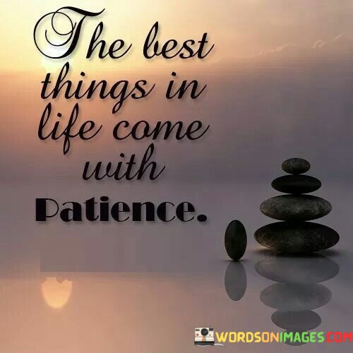 The-Best-Things-In-Life-Came-With-Patience-Quotes.jpeg