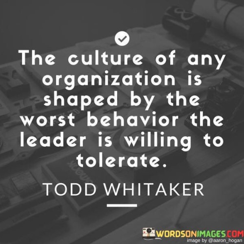 The-Culture-Of-Any-Organization-Is-Shaped-Quotes.jpeg