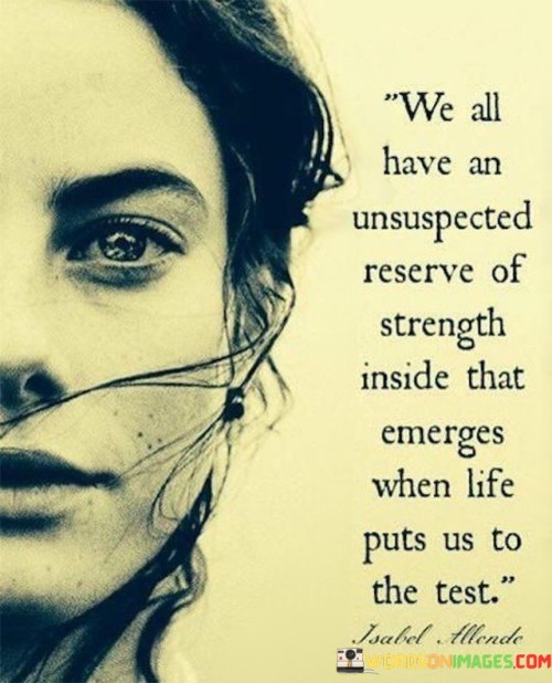 We-All-Have-An-Unsuspected-Reserve-Of-Strength-Inside-That-Emerges-When-Life-Quotes.jpeg
