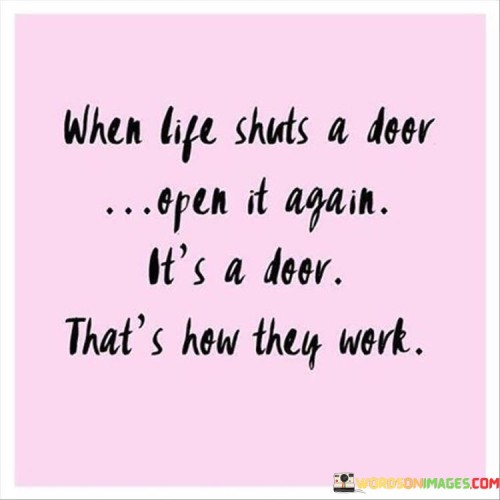 When-Life-Shuts-A-Door-Open-It-Again-Its-A-Door-Thats-How-They-Work-Quotes.jpeg