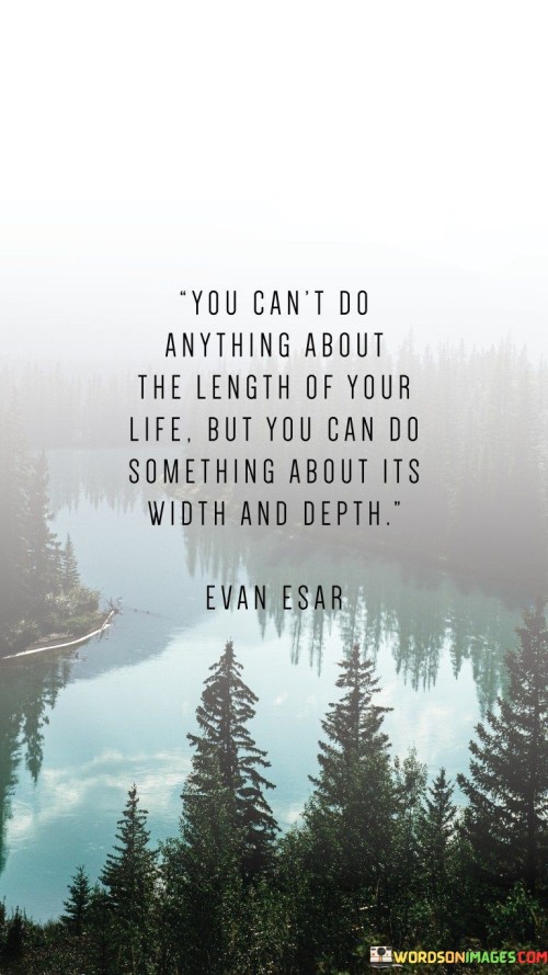 You-Cant-Do-Anything-About-The-Length-Of-Your-Life-But-You-Can-Do-Quotes.jpeg