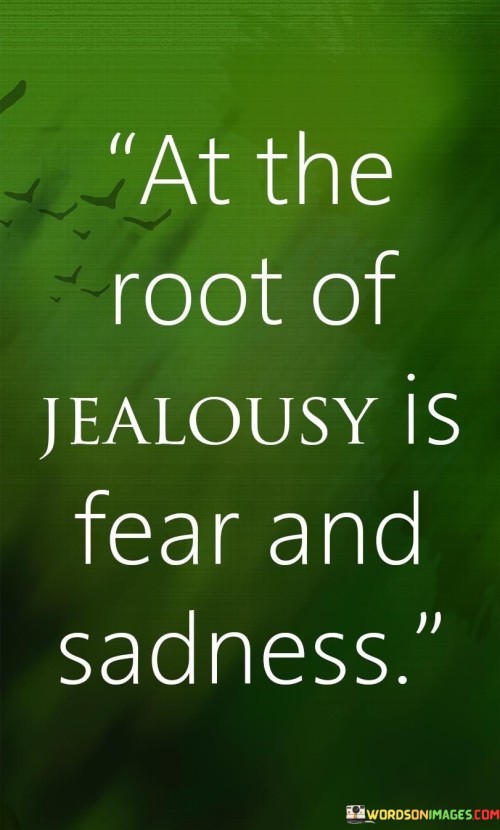 At-The-Root-Of-Jealousy-Is-Fear-And-Sadness-Quotes.jpeg