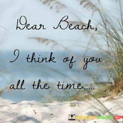 Dear Beach I Think Of You All The Time Quotes