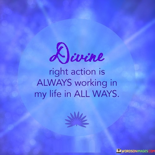 Divins-Right-Action-Is-Always-Working-In-My-Life-Quotes.jpeg