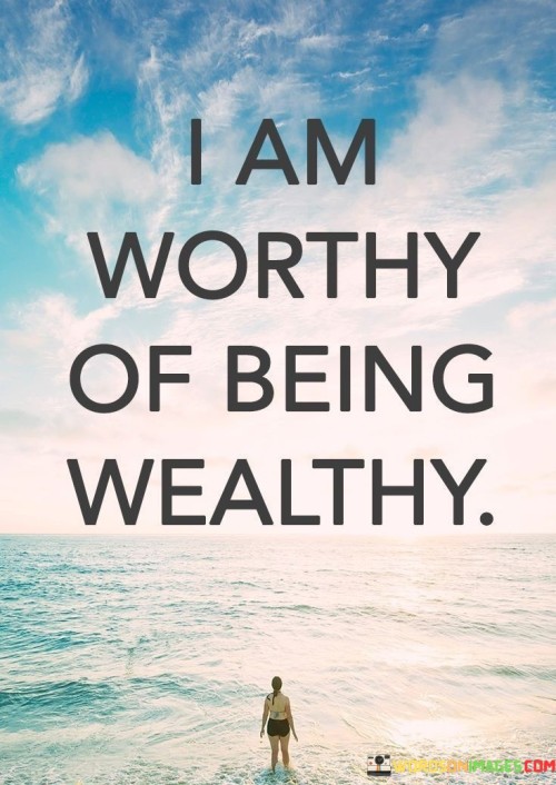 I-Am-Worthy-Of-Being-Wealthy-Quotes.jpeg