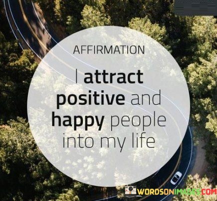 I-Attract-Positive-And-Happy-People-Into-Quotes.jpeg