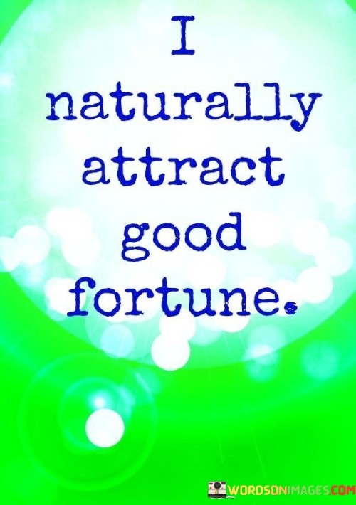 I Naturally Attract Good Fortune Quotes