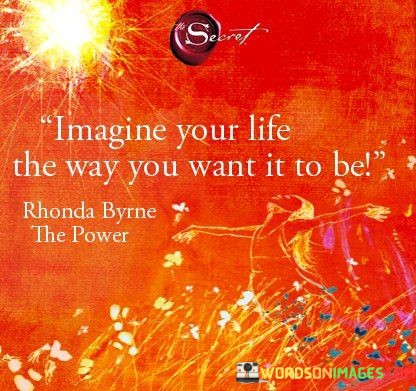 Imagine-Your-Life-The-Way-You-Want-It-To-Be-Quotes.jpeg