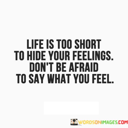 Life-Is-Too-Short-To-Hide-Your-Feelings-Quotes.jpeg
